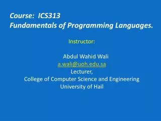 Course: ICS313 Fundamentals of Programming Languages. Instructor: Abdul Wahid Wali