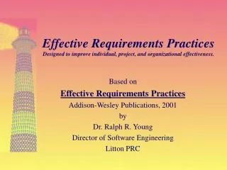 Based on Effective Requirements Practices Addison-Wesley Publications, 2001 by Dr. Ralph R. Young