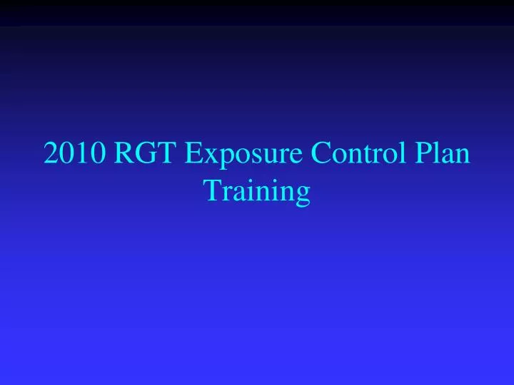 2010 rgt exposure control plan training