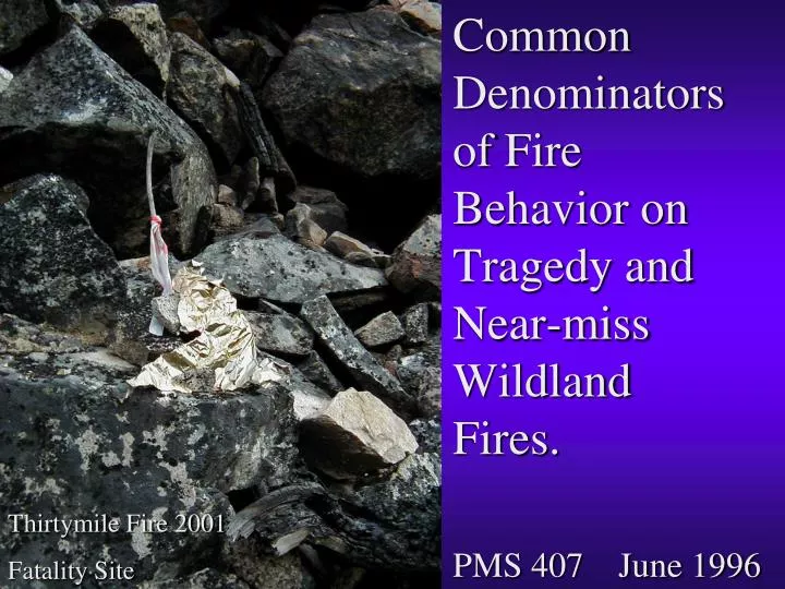 common denominators of fire behavior on tragedy and near miss wildland fires