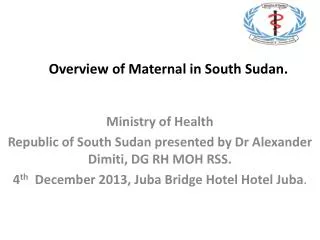 Overview of Maternal in South Sudan.