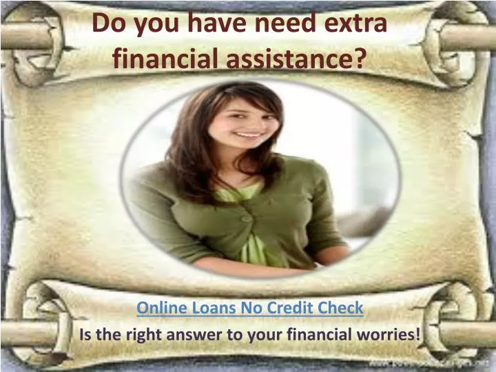 do you have need extra financial assistance