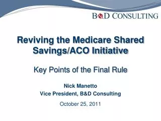 Reviving the Medicare Shared Savings/ACO Initiative Key Points of the Final Rule