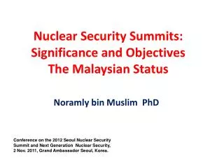 Nuclear Security Summits: Significance and Objectives The Malaysian Status