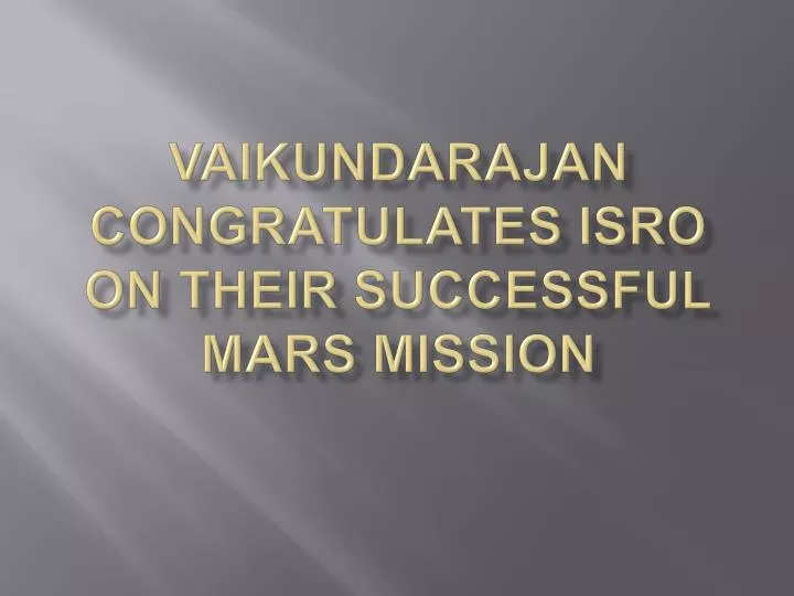 vaikundarajan congratulates isro on their successful mars mission