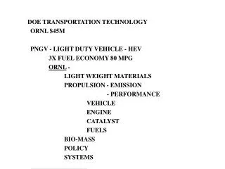 DOE TRANSPORTATION TECHNOLOGY ORNL $45M PNGV - LIGHT DUTY VEHICLE - HEV 	3X FUEL ECONOMY 80 MPG