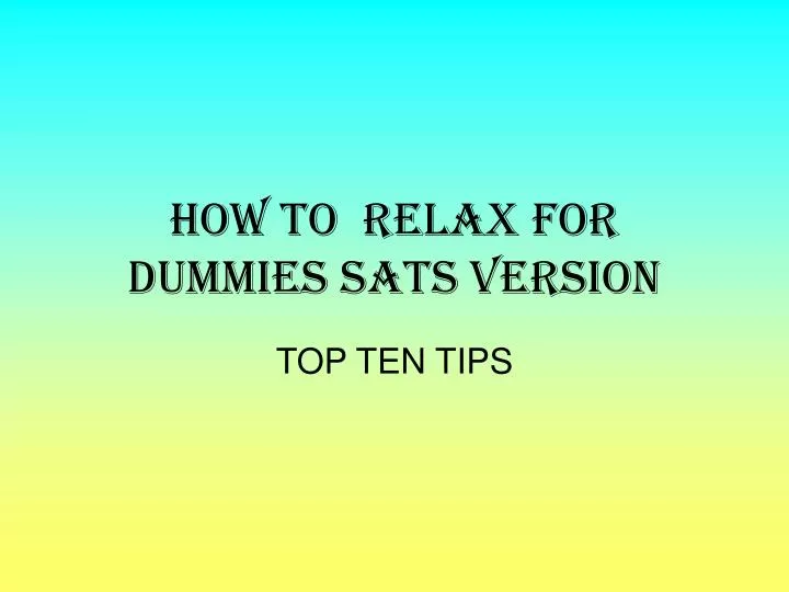 how to relax for dummies sats version