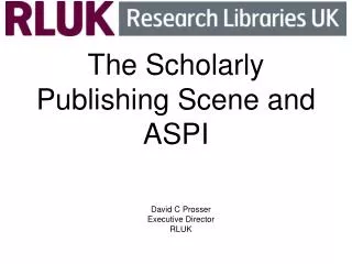 The Scholarly Publishing Scene and ASPI