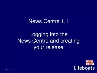 News Centre 1.1 Logging into the News Centre and creating your release