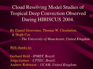 Cloud Resolving Model Studies of Tropical Deep Convection Observed During HIBISCUS 2004.