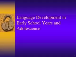 Language Development in Early School Years and Adolescence