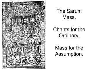 The Sarum Mass. Chants for the Ordinary. Mass for the Assumption.