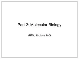 Part 2: Molecular Biology