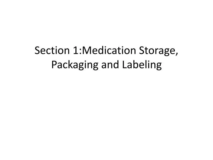 section 1 medication storage packaging and labeling