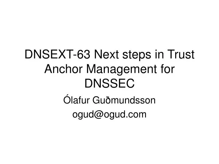 dnsext 63 next steps in trust anchor management for dnssec