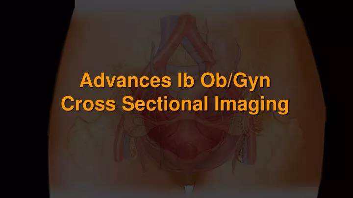 advances ib ob gyn cross sectional imaging