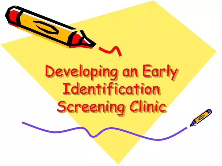 developing an early identification screening clinic