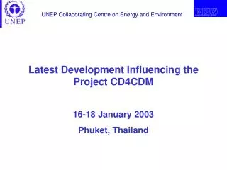 Latest Development Influencing the Project CD4CDM 16-18 January 2003 Phuket, Thailand