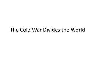 The Cold War Divides the World