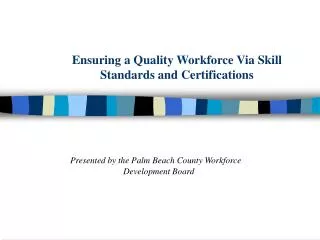 Ensuring a Quality Workforce Via Skill Standards and Certifications