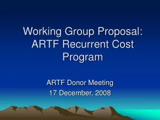 Working Group Proposal: ARTF Recurrent Cost Program