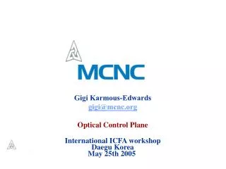 Gigi Karmous-Edwards gigi@mcnc Optical Control Plane International ICFA workshop Daegu Korea