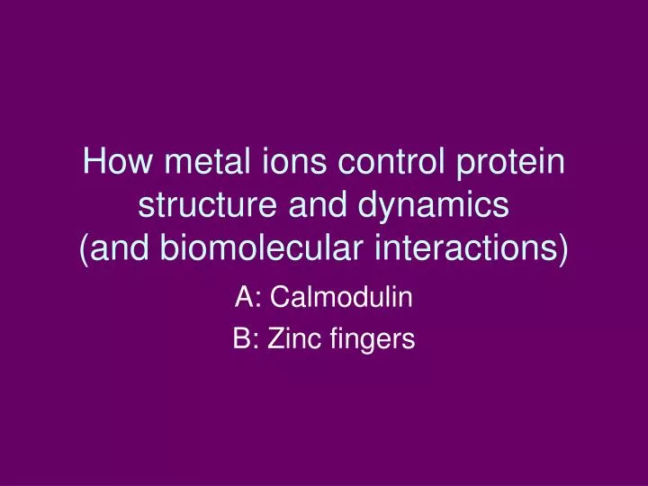 how metal ions control protein structure and dynamics and biomolecular interactions