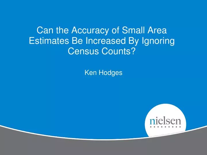 can the accuracy of small area estimates be increased by ignoring census counts