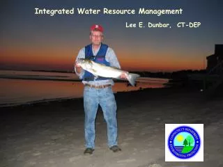 Integrated Water Resource Management Lee E. Dunbar, CT-DEP