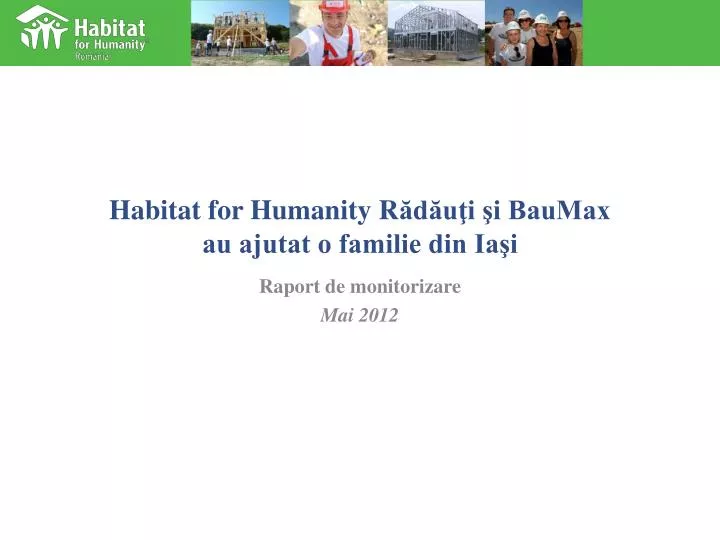 habitat for humanity r d u i i baumax au ajutat o familie din ia i