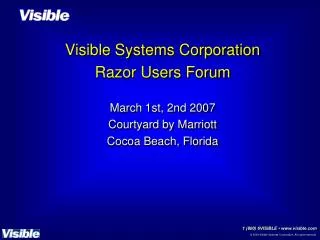 Visible Systems Corporation Razor Users Forum March 1st, 2nd 2007 Courtyard by Marriott