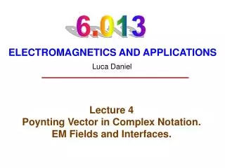 Lecture 4 Poynting Vector in Complex Notation. EM Fields and Interfaces.