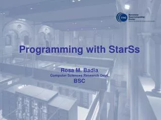 Programming with StarSs Rosa M. Badia Computer Sciences Research Dept. BSC