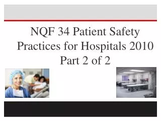 NQF 34 Patient Safety Practices for Hospitals 2010 Part 2 of 2