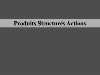 produits structur s actions