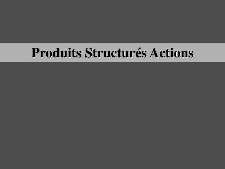 produits structur s actions