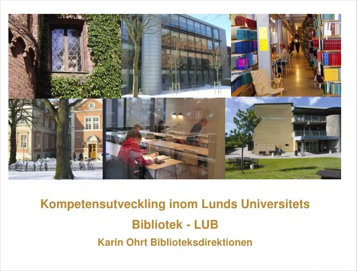 kompetensutveckling inom lunds universitets bibliotek lub karin ohrt biblioteksdirektionen