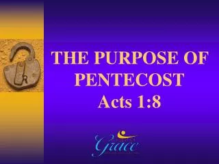 THE PURPOSE OF PENTECOST Acts 1:8