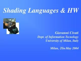 Shading Languages &amp; HW Giovanni Civati Dept. of Information Tecnology University of Milan, Italy