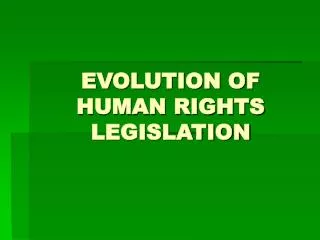 EVOLUTION OF HUMAN RIGHTS LEGISLATION