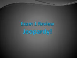 Exam 1 Review Jeopardy!