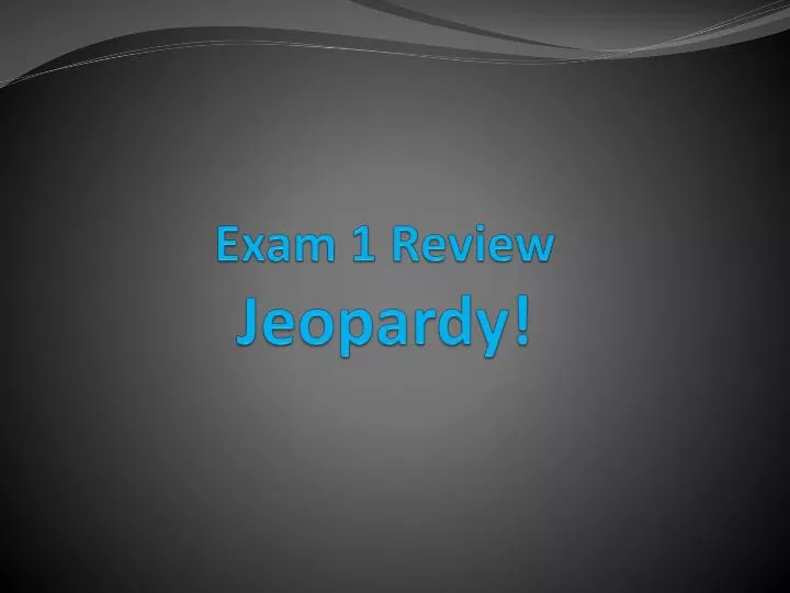 exam 1 review jeopardy