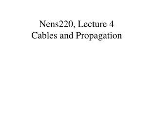 Nens220, Lecture 4 Cables and Propagation