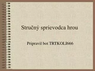 stru n sprievodca hrou