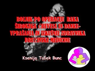 bolnik po operaciji raka irokega revesa in danke vpra anja in izku nje zdravnika dru inske medicine