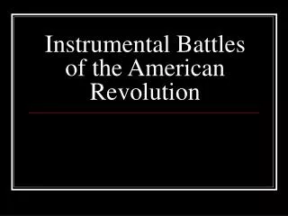 Instrumental Battles of the American Revolution