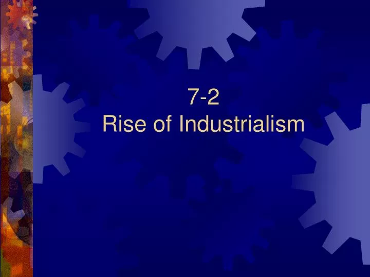 7 2 rise of industrialism
