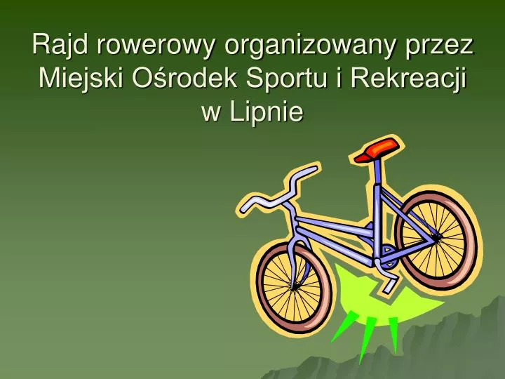 rajd rowerowy organizowany przez miejski o rodek sportu i rekreacji w lipnie