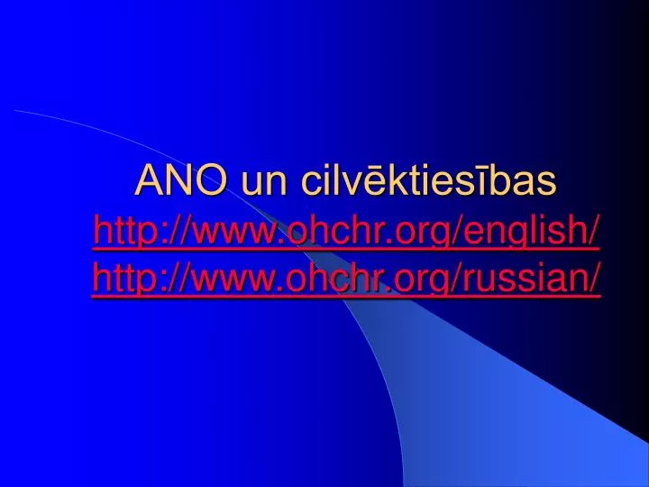 ano un cilv kties bas http www ohchr org english http www ohchr org russian