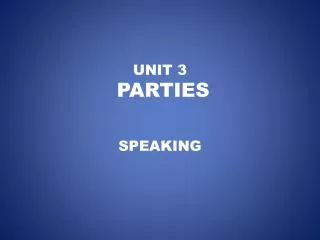 UNIT 3 PARTIES